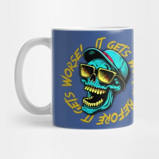 It Gets Worse Before It Gets Worse Mug